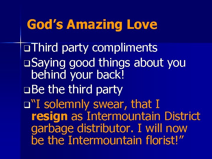 God’s Amazing Love q Third party compliments q Saying good things about you behind
