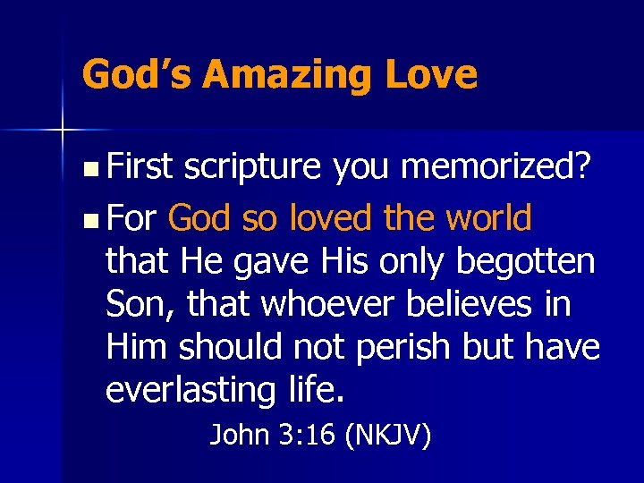 God’s Amazing Love n First scripture you memorized? n For God so loved the