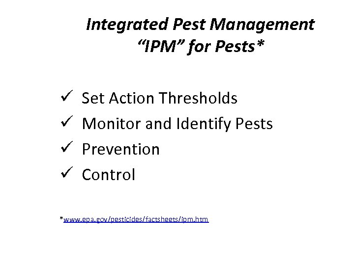 Integrated Pest Management “IPM” for Pests* ü ü Set Action Thresholds Monitor and Identify