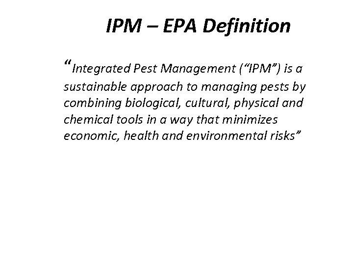 IPM – EPA Definition “Integrated Pest Management (“IPM”) is a sustainable approach to managing