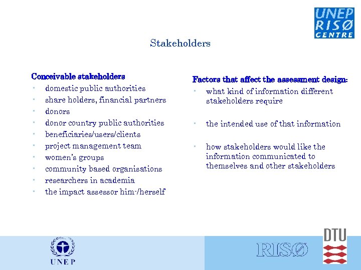 Stakeholders Conceivable stakeholders • domestic public authorities • share holders, financial partners • donor