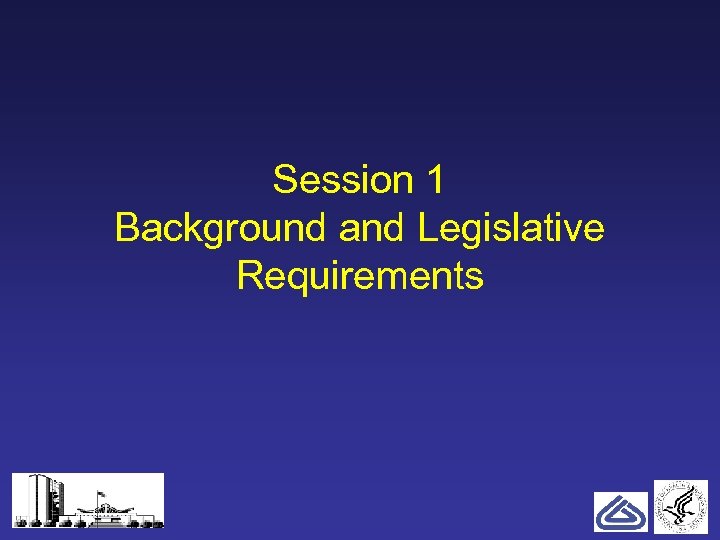 Session 1 Background and Legislative Requirements 1 