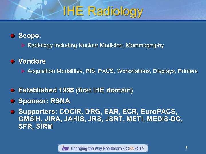 IHE Radiology Scope: Ø Radiology including Nuclear Medicine, Mammography Vendors Ø Acquisition Modalities, RIS,