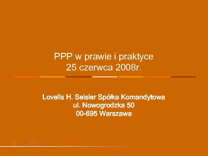 PPP w prawie i praktyce 25 czerwca 2008 r. Lovells H. Seisler Spółka Komandytowa