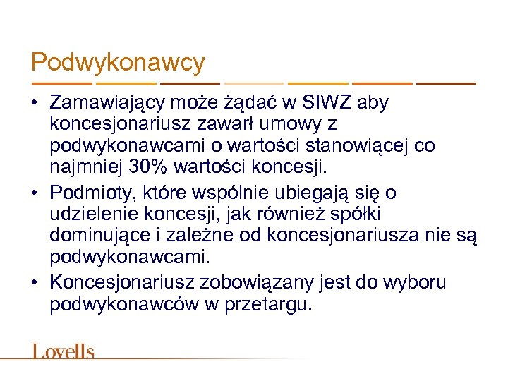 Podwykonawcy • Zamawiający może żądać w SIWZ aby koncesjonariusz zawarł umowy z podwykonawcami o