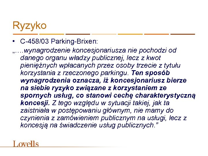 Ryzyko • C-458/03 Parking-Brixen: „…. wynagrodzenie koncesjonariusza nie pochodzi od danego organu władzy publicznej,