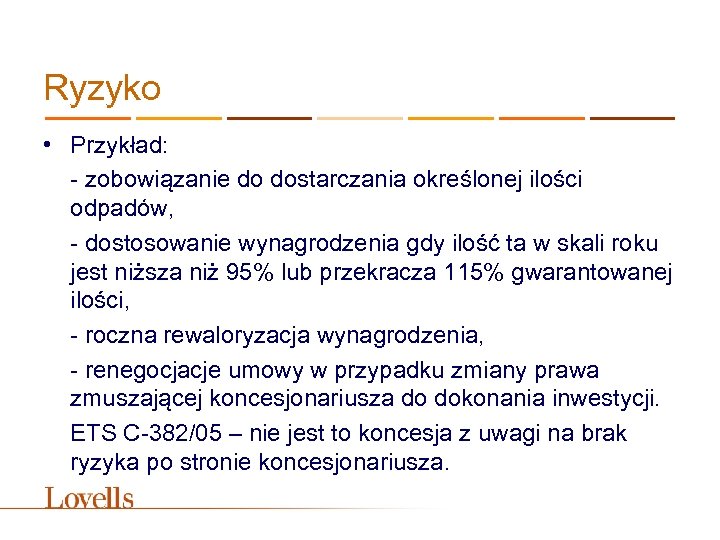 Ryzyko • Przykład: - zobowiązanie do dostarczania określonej ilości odpadów, - dostosowanie wynagrodzenia gdy