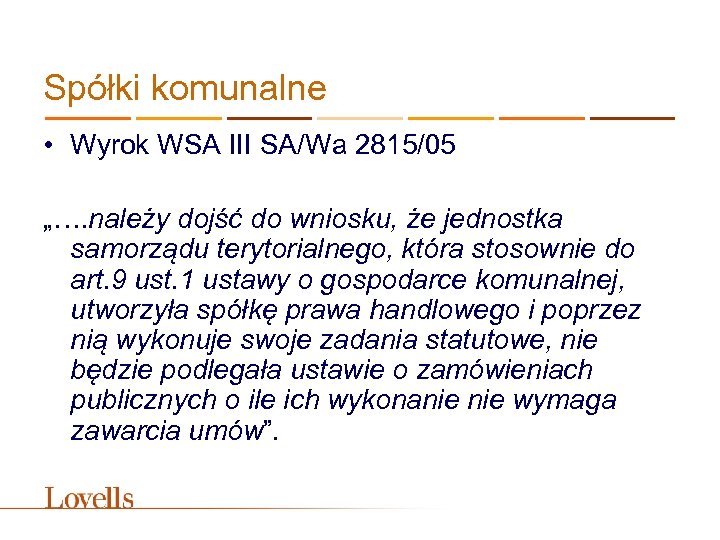 Spółki komunalne • Wyrok WSA III SA/Wa 2815/05 „…. należy dojść do wniosku, że