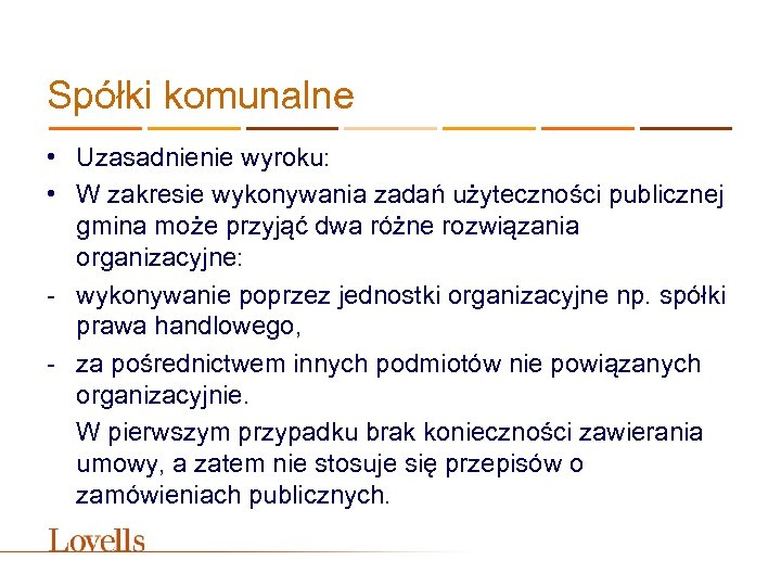 Spółki komunalne • Uzasadnienie wyroku: • W zakresie wykonywania zadań użyteczności publicznej gmina może