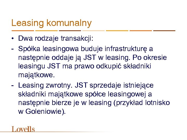 Leasing komunalny • Dwa rodzaje transakcji: - Spółka leasingowa buduje infrastrukturę a następnie oddaje