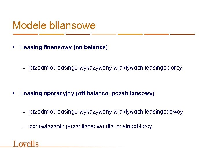 Modele bilansowe • Leasing finansowy (on balance) – przedmiot leasingu wykazywany w aktywach leasingobiorcy