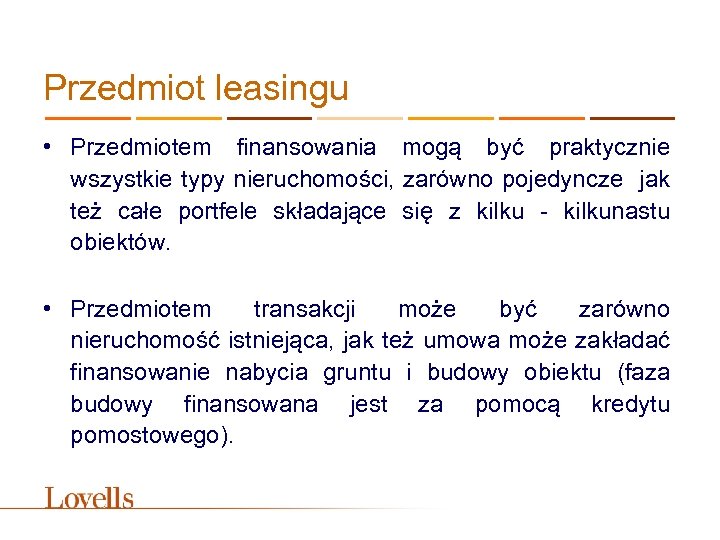 Przedmiot leasingu • Przedmiotem finansowania mogą być praktycznie wszystkie typy nieruchomości, zarówno pojedyncze jak