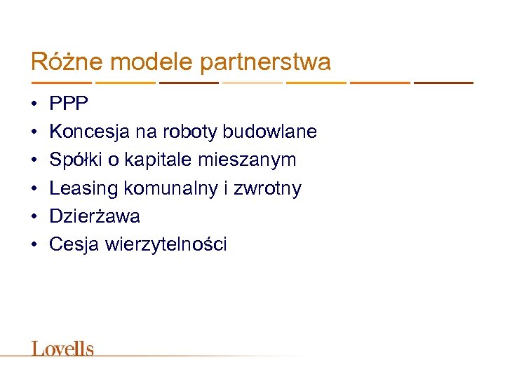 Różne modele partnerstwa • • • PPP Koncesja na roboty budowlane Spółki o kapitale