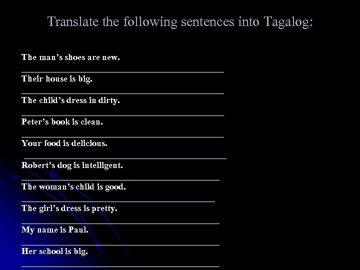 Translate the following sentences into Tagalog: The man’s shoes are new. _______________________ Their house