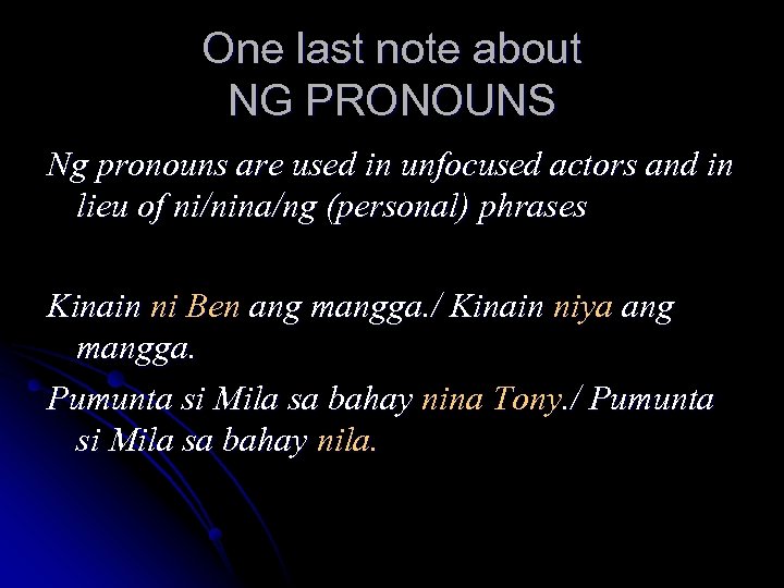 One last note about NG PRONOUNS Ng pronouns are used in unfocused actors and