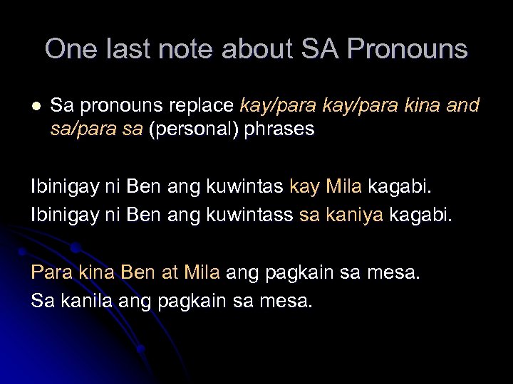 One last note about SA Pronouns l Sa pronouns replace kay/para kina and sa/para