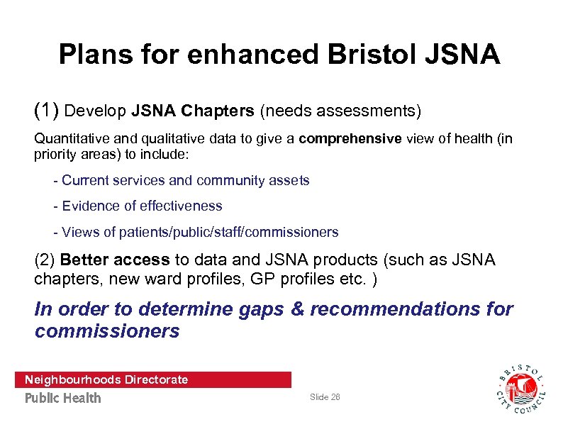 Plans for enhanced Bristol JSNA (1) Develop JSNA Chapters (needs assessments) Quantitative and qualitative