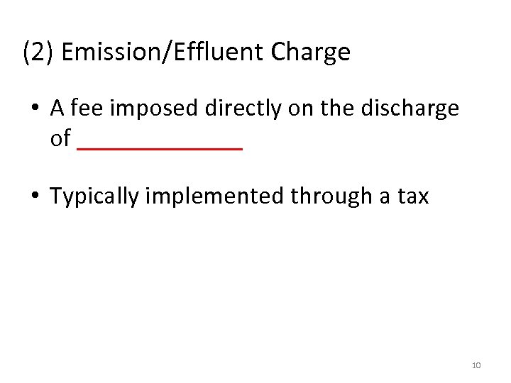 (2) Emission/Effluent Charge • A fee imposed directly on the discharge of _______ •