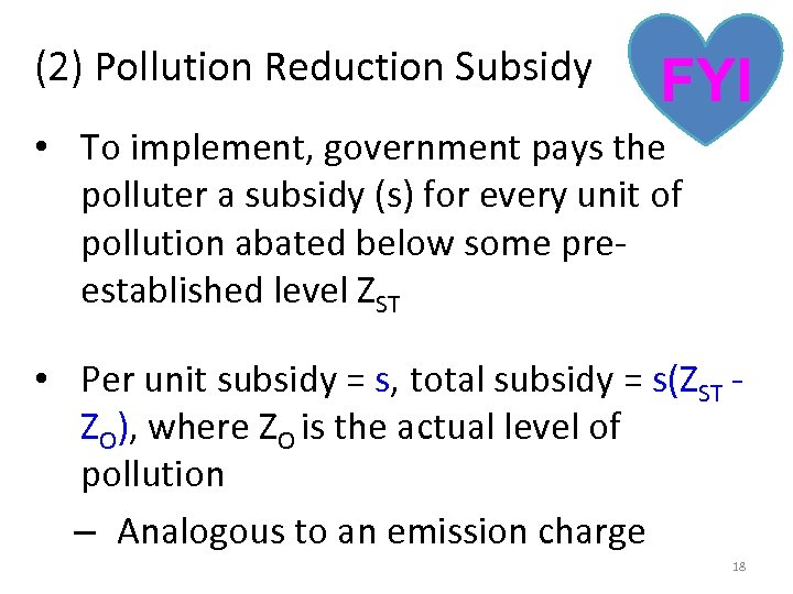(2) Pollution Reduction Subsidy FYI • To implement, government pays the polluter a subsidy