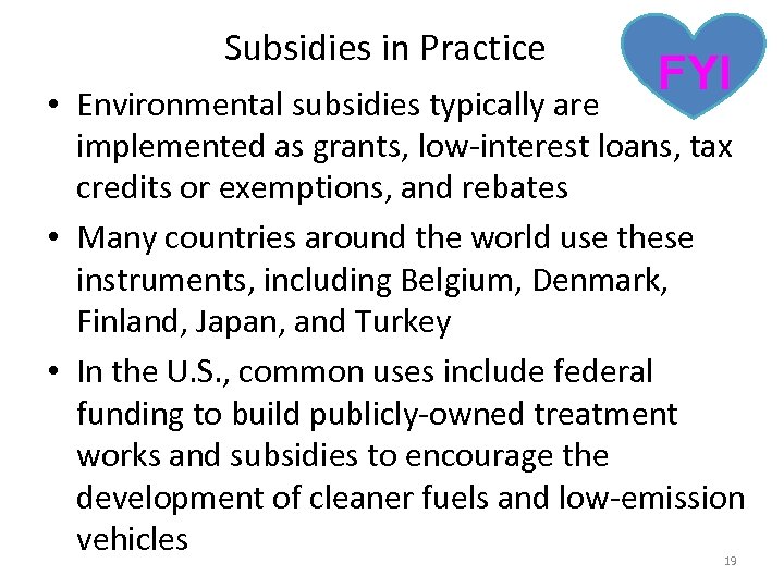 Subsidies in Practice FYI • Environmental subsidies typically are implemented as grants, low-interest loans,