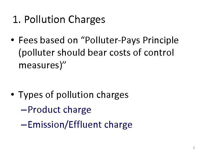 1. Pollution Charges • Fees based on “Polluter-Pays Principle (polluter should bear costs of