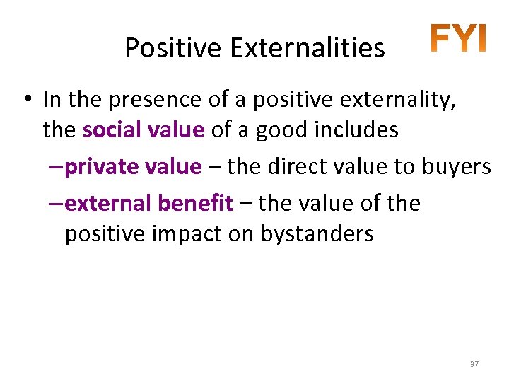 Positive Externalities • In the presence of a positive externality, the social value of