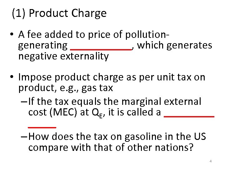 (1) Product Charge • A fee added to price of pollutiongenerating ______, which generates