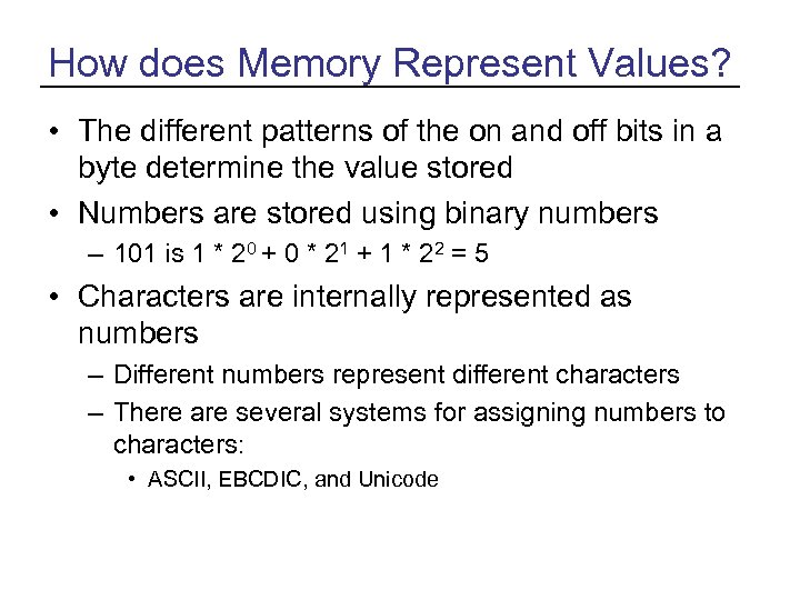 How does Memory Represent Values? • The different patterns of the on and off