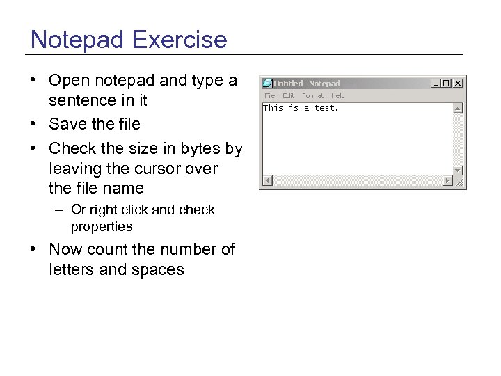 Notepad Exercise • Open notepad and type a sentence in it • Save the