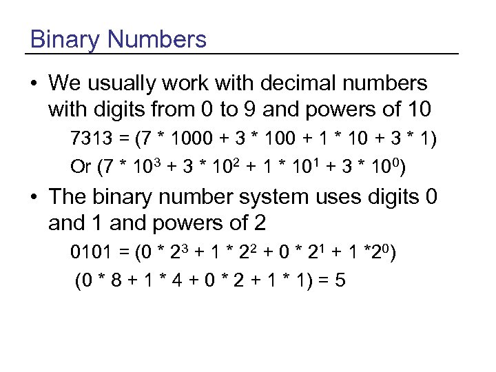 Binary Numbers • We usually work with decimal numbers with digits from 0 to