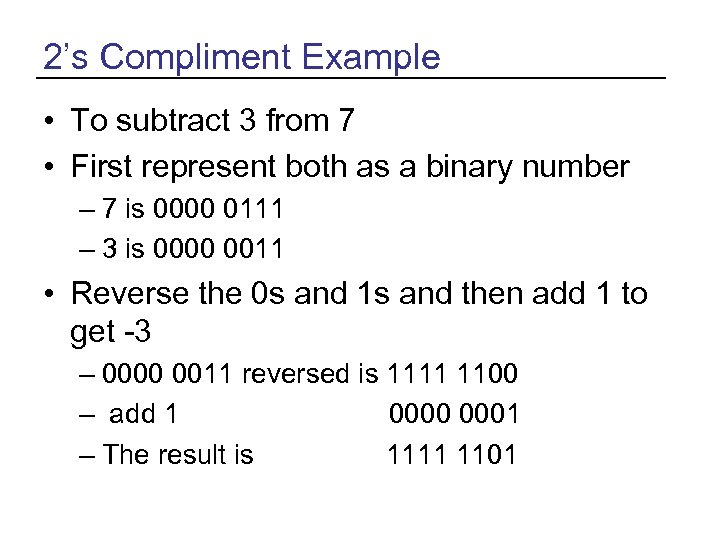 2’s Compliment Example • To subtract 3 from 7 • First represent both as