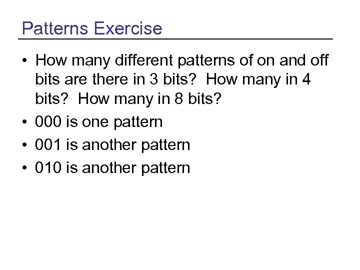 Patterns Exercise • How many different patterns of on and off bits are there