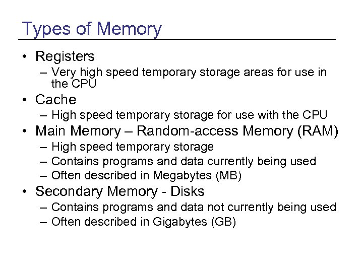 Types of Memory • Registers – Very high speed temporary storage areas for use