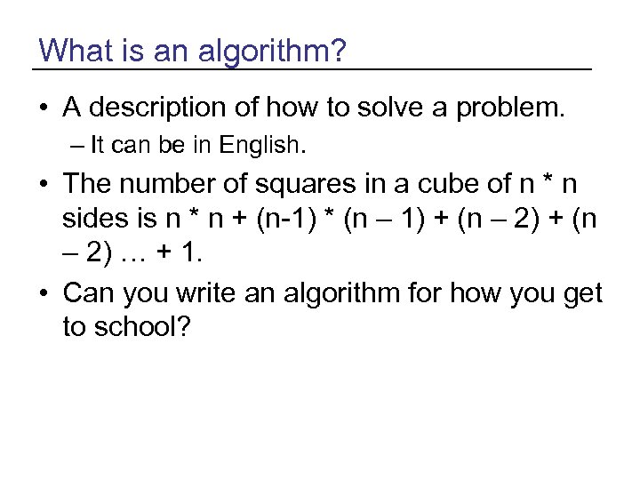 What is an algorithm? • A description of how to solve a problem. –