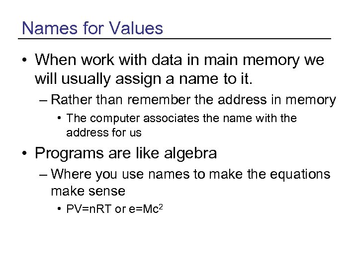 Names for Values • When work with data in main memory we will usually