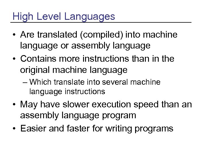 High Level Languages • Are translated (compiled) into machine language or assembly language •