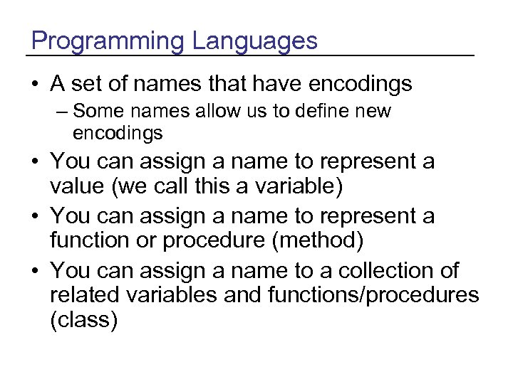 Programming Languages • A set of names that have encodings – Some names allow