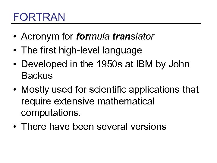 FORTRAN • Acronym formula translator • The first high-level language • Developed in the