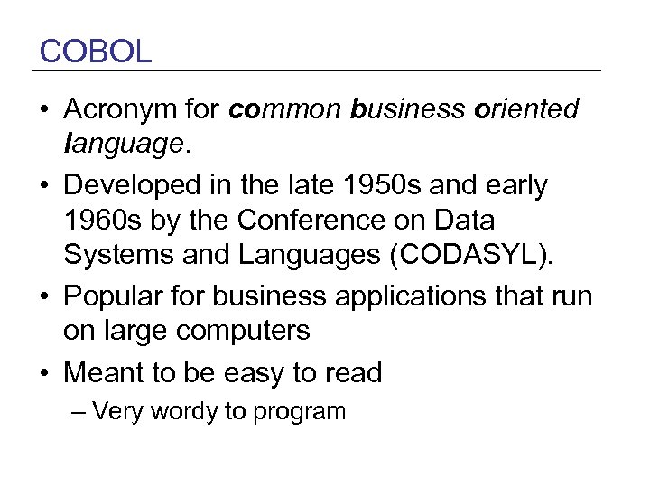 COBOL • Acronym for common business oriented language. • Developed in the late 1950