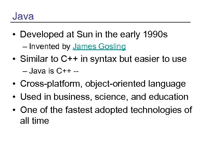 Java • Developed at Sun in the early 1990 s – Invented by James