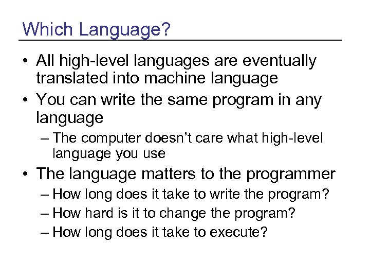 Which Language? • All high-level languages are eventually translated into machine language • You