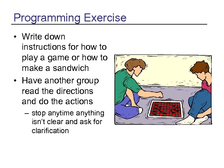 Programming Exercise • Write down instructions for how to play a game or how