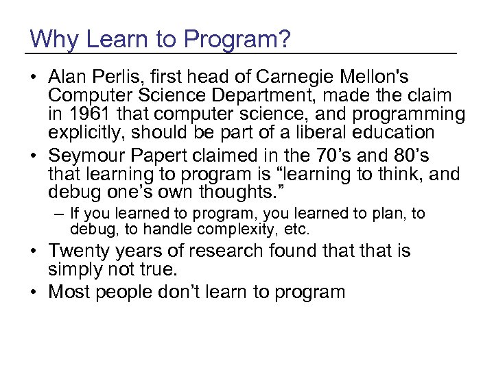 Why Learn to Program? • Alan Perlis, first head of Carnegie Mellon's Computer Science