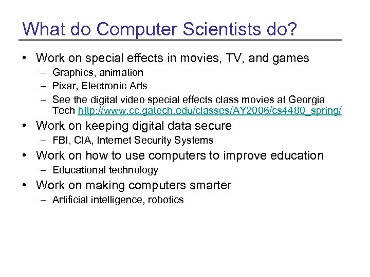 What do Computer Scientists do? • Work on special effects in movies, TV, and