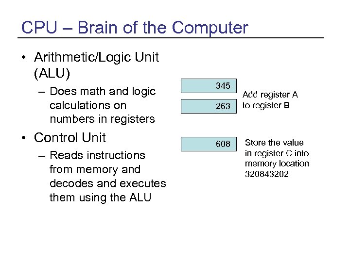 CPU – Brain of the Computer • Arithmetic/Logic Unit (ALU) – Does math and