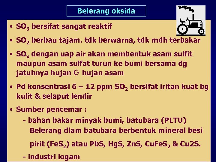 Belerang oksida • SO 3 bersifat sangat reaktif • SO 2 berbau tajam. tdk