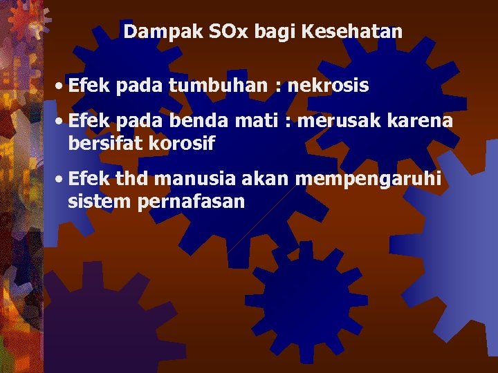 Dampak SOx bagi Kesehatan • Efek pada tumbuhan : nekrosis • Efek pada benda