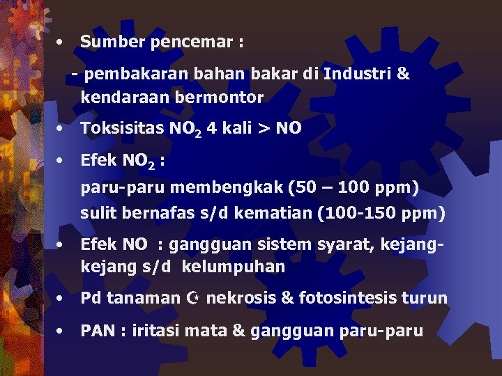 • Sumber pencemar : - pembakaran bahan bakar di Industri & kendaraan bermontor