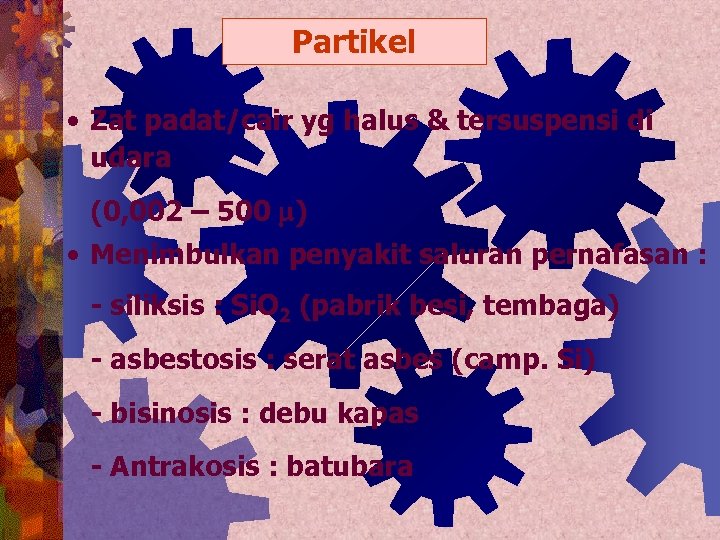 Partikel • Zat padat/cair yg halus & tersuspensi di udara (0, 002 – 500