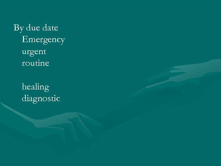 By due date Emergency urgent routine healing diagnostic 